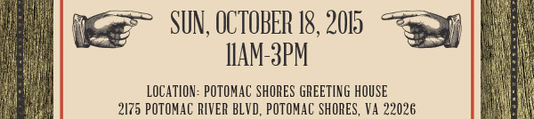 Sunday October 18, 2015. 11AM - 3PM. Location - Potomac Shores Greeting House, 2175 Potomac River Blvd., Potomac Shores, VA 22026.